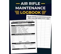 Air Rifle Maintenance Logbook: Airgun Performance Journal, Pellet Gun Service Log & Precision Shooting Diary