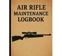 Air Rifle Maintenance Logbook: Repairs, and Shot Counts for PCP, CO2, and Spring Airguns
