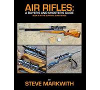 Air Rifles: A Buyer's and Shooter's Guide
