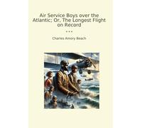 Air Service Boys over the Atlantic; Or, The Longest Flight on Record