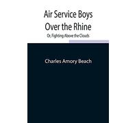 Air Service Boys Over The Rhine; Or, Fighting Above The Clouds