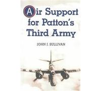 Air Support for Patton's Third Army John J. Sullivan (Auteur)