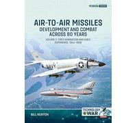 Air-to-Air Missiles Volume 2: Development and Combat Across 80 Years. First Generation and Early Experiences, 1944-1959