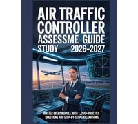 Air Traffic Controller Assessment Study Guide 2026-2027: Master Every Module with 1,200+ Practice Questions and Step-by-Step Explanations