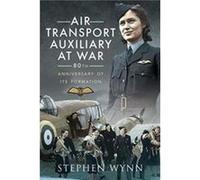 Air Transport Auxiliary at War by Stephen Wynn Stephen Wynn (Auteur)