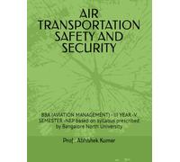 AIR TRANSPORTATION SAFETY AND SECURITY: BBA (AVIATION MANAGEMENT) - III YEAR -V SEMESTER -NEP based on syllabus prescribed by Bangalore North University
