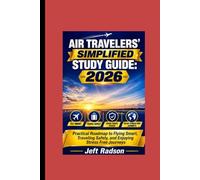 AIR TRAVELERS' SIMPLIFIED STUDY GUIDE: 2026: Practical Roadmap to Flying Smart, Traveling Safely, and Enjoying Stress Free Journeys