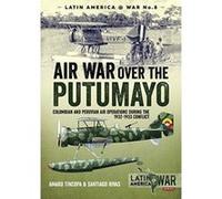 Air War Over the Putumayo: Colombian and Peruvian air operations during the 1932-1933 conflict (Latin America@War) - [Version Originale] Inconnu (Auteur)