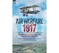Air Warfare, 1917 - The Aviation War As It Was Being Fought From The Allied Perspective