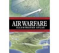 Air Warfare Illustrated Atlas: From World War I to the Present Day