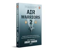 Air Warriors 2: Inside the IAF's Boldest Air Operations: From Historic Missions to Operation Sindoor by Wing Commander Arijit Ghosh