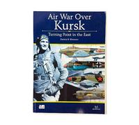Air Wars Over Kursk: Turning Point in the East