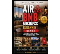 AIRBNB BLUE PRINT: THE COMPLETE GUIDE TO START,RUN &SCALE A PROFITABLE AIRBNB IN KENYA