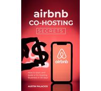 Airbnb Co-Hosting Secrets: How to Start and Scale a Co-Hosting Business in 30 days