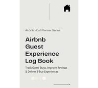 Airbnb Guest Experience Log Book: Track Guest Stays, Improve Reviews & Deliver 5-Star Experiences