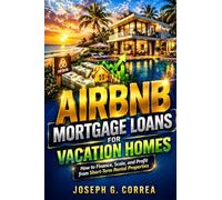 Airbnb Mortgage Loans for Vacation Homes: How to Finance Second Homes and Convert Them into Profitable Short-Term Rentals