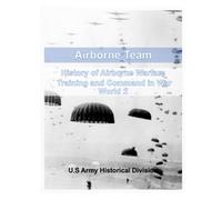 Airborne Team: History of Airborne Warfare, Training and Command in War World 2