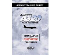 Airbus A320 pilot handbook: Simulator and checkride techniques