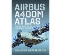 Airbus A400M Atlas: Europe’s Versatile Military Transport Aircraft