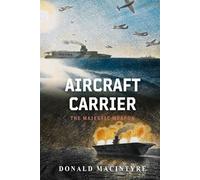 Aircraft Carrier: The Majestic Weapon