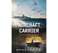 Aircraft Carrier: The Majestic Weapon