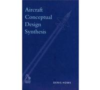 Aircraft Conceptual Design Synthesis by Howe & Denis Dean of Engineering & Cranfield University Howe, Denis, Howe (Auteur)