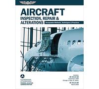 Aircraft Inspection, Repair & Alterations: Acceptable Methods, Techniques & Practices (FAA AC 43.13-1B and 43.13-2B)