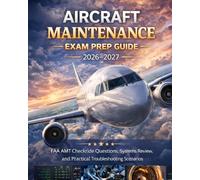 Aircraft Maintenance Exam Prep Guide2026-2027: FAA AMT Checkride Questions, Systems Review, and Practical Troubleshooting Scenarios