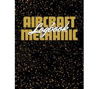 Aircraft Mechanic Logbook: A Practical Maintenance & Inspection Record Book for Aviation Technicians and Engineers