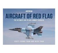 Aircraft of Red Flag: The Ultimate Air-to-air Combat Exercise