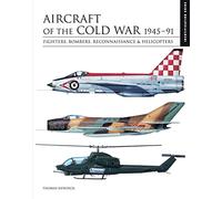 Aircraft of the Cold War 1945-91: Fighters, Bombers, Reconnaissance & Helicopters