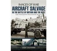 Aircraft Salvage In The Battle Of Britain And The Blitz (Images Of War) (Paperback) Andy Saunders, (Auteur)