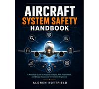 Aircraft System Safety Handbook: A Practical Guide to Hazard Analysis, Risk Assessment, and Design Assurance for Aviation Engineers