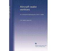 Aircraft Wake Vortices: An Annotated Bibliography (1923-1990)