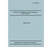 Aircrew Training Manual Utility Helicopter Mi17 Series The Official U.S. Army Training Manual Training Circular Tc 304.35. March 2013 - Training Doctrine Training Doctrine and CommandTraining Doctrine