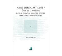 "Aire libre" , art libre? Etude de la narration dans le champ de la bande dessinée franco-belge contemporaine - Benoît Glaude - Academia Eds - broché - Etude