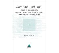 Aire Libre", Art Libre ? - Etude De La Narration Dans Le Champ De La Bande Dessinée Franco-Belge Contemporaine