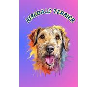 AIREDALE TERRIER: ANIMALS OF THE WORLD, Positive Affirmation, Motivational and Inspirational Notebook, Animal Notebook, Birthday Gifts, Motivational ... Notebook Gifts, Anniversary Gifts, For All...