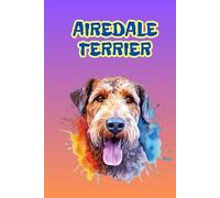 AIREDALE TERRIER: ANIMALS OF THE WORLD, Positive Affirmation, Motivational and Inspirational Notebook, Animal Notebook, Birthday Gifts, Motivational ... Notebook Gifts, Anniversary Gifts, For All...