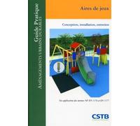 Aires de jeux Conception, installation, entretien. En application des normes NF EN 1176 et EN 1177. - Thomas Sansonetti - Cstb - broché - Guide
