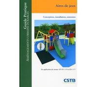 Aires de jeux Conception, installation, entretien. En application des normes NF EN 1176 et EN 1177. - Thomas Sansonetti - Cstb - broché - Guide