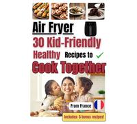 Airfryer +30 Kid-Friendly Healthy Recipes To Cook Together: Fun & Easy Air Fryer Recipes for Kids: Cook, Laugh, and Learn Together! - Delicious and ... 10 - Beginner-Friendly Air Fryer Cooking Book