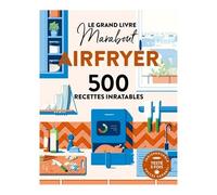 Le Grand livre Marabout - Spécial Airfryer: 500 recettes inratables