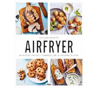 Airfryer: 80 recetas fáciles y sabrosas con tu freidora de aire