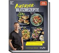 Airfryer-Blitzrezepte: Knuspriger, schneller und fettärmer. SPIEGEL-Bestseller mit den besten Rezepten für die Heißluftfritteuse