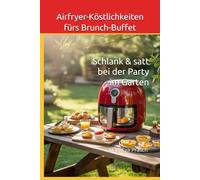 Airfryer-Köstlichkeiten fürs Brunch-Buffet: Schlank & satt bei der Party im Garten