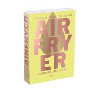 Airfryer - le guide ultime pour tous les jours - 400 recettes à la friteuse à air (Ninja crispy, Moulinex easy fry, Philips air fryer...): beau livre ... - belles photographies - simple et gourmand