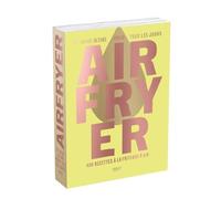 Airfryer - le guide ultime pour tous les jours - 400 recettes à la friteuse à air (Ninja crispy, Moulinex easy fry, Philips air fryer...): beau livre ... - belles photographies - simple et gourmand