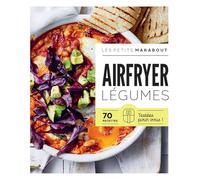 Airfryer - Légumes: 70 recettes testées pour vous !