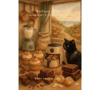 Airfryer Magica: Colazioni e Dolci Incantati: Magia per colazioni e dolci in Airfryer: ricette avvolgenti, tempi precisi, trucchi professionali e fascino autunnale di Entre libros y calabazas